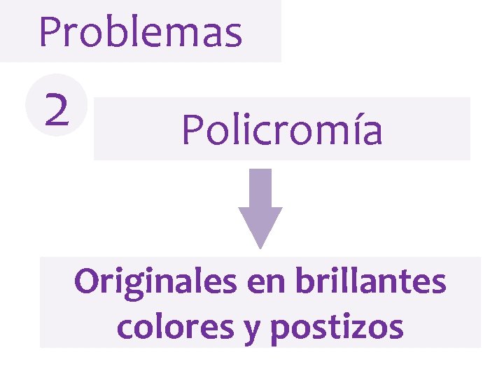 Problemas 2 Policromía Originales en brillantes colores y postizos 