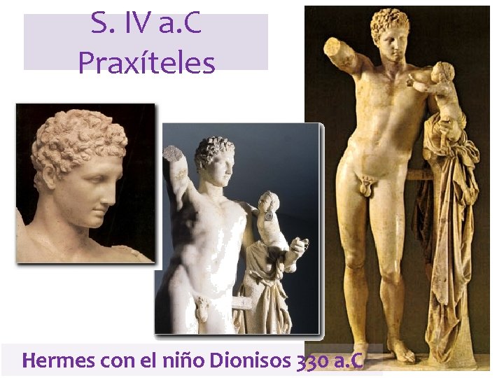 S. IV a. C Praxíteles Hermes con el niño Dionisos 330 a. C 