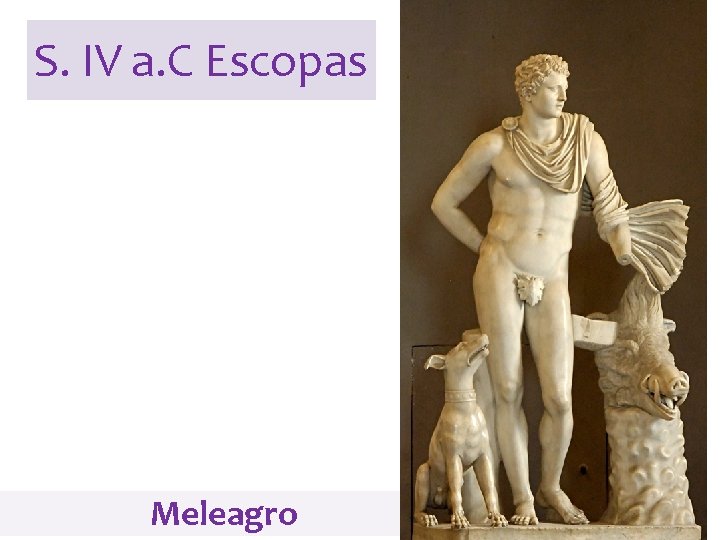 S. IV a. C Escopas Meleagro 