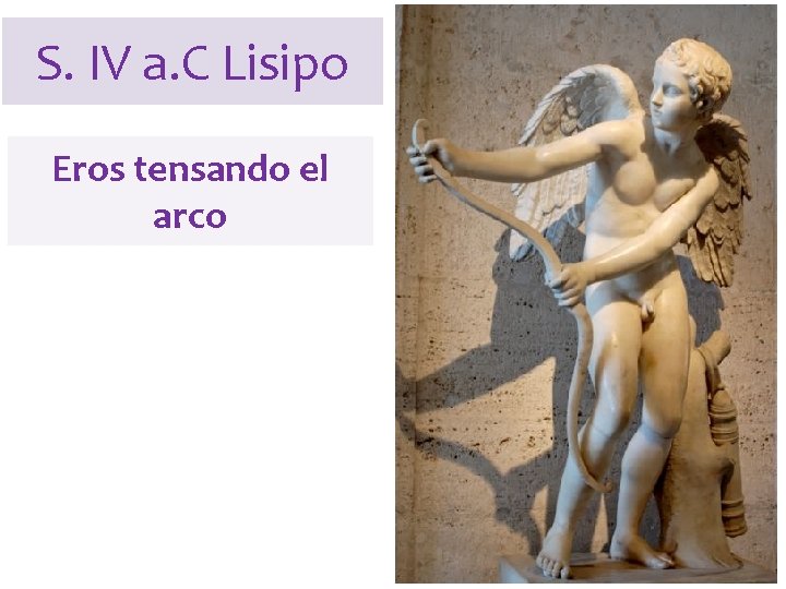 S. IV a. C Lisipo Eros tensando el arco 