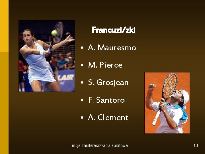 Francuzi/zki • A. Mauresmo • M. Pierce • S. Grosjean • F. Santoro •