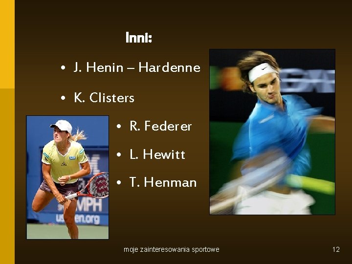 Inni: • J. Henin – Hardenne • K. Clisters • R. Federer • L.