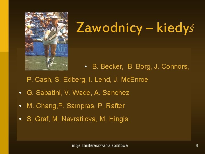 Zawodnicy – kiedyś • B. Becker, B. Borg, J. Connors, P. Cash, S. Edberg,