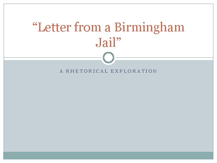 “Letter from a Birmingham Jail” A RHETORICAL EXPLORATION 