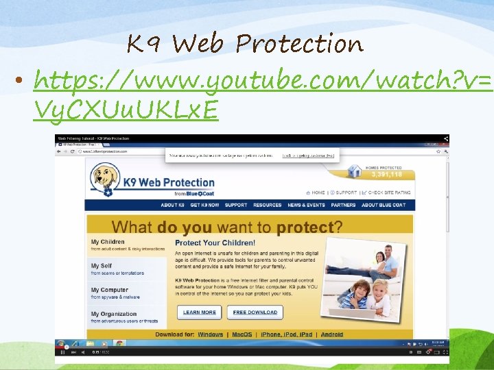 K 9 Web Protection • https: //www. youtube. com/watch? v= Vy. CXUu. UKLx. E