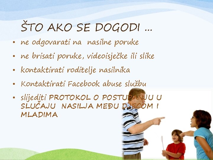 ŠTO AKO SE DOGODI. . . • ne odgovarati na nasilne poruke • ne