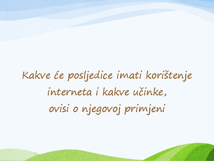 Kakve će posljedice imati korištenje interneta i kakve učinke, ovisi o njegovoj primjeni 