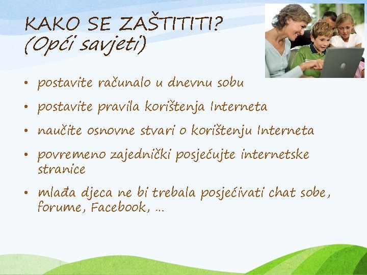 KAKO SE ZAŠTITITI? (Opći savjeti) • postavite računalo u dnevnu sobu • postavite pravila