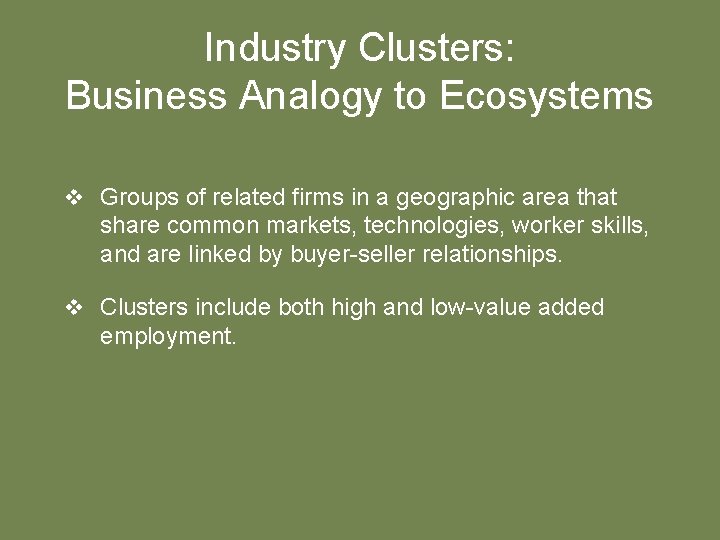 Industry Clusters: Business Analogy to Ecosystems v Groups of related firms in a geographic