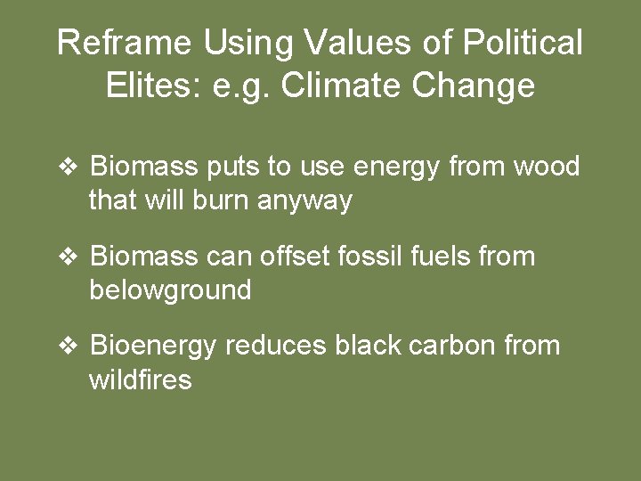 Reframe Using Values of Political Elites: e. g. Climate Change v Biomass puts to