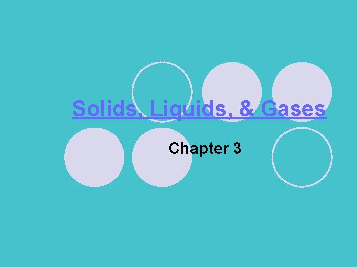 Solids, Liquids, & Gases Chapter 3 