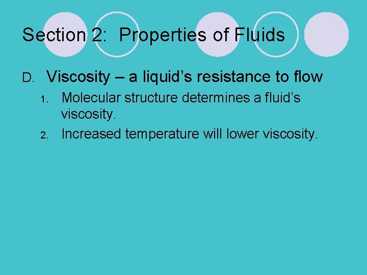 Section 2: Properties of Fluids D. Viscosity – a liquid’s resistance to flow 1.