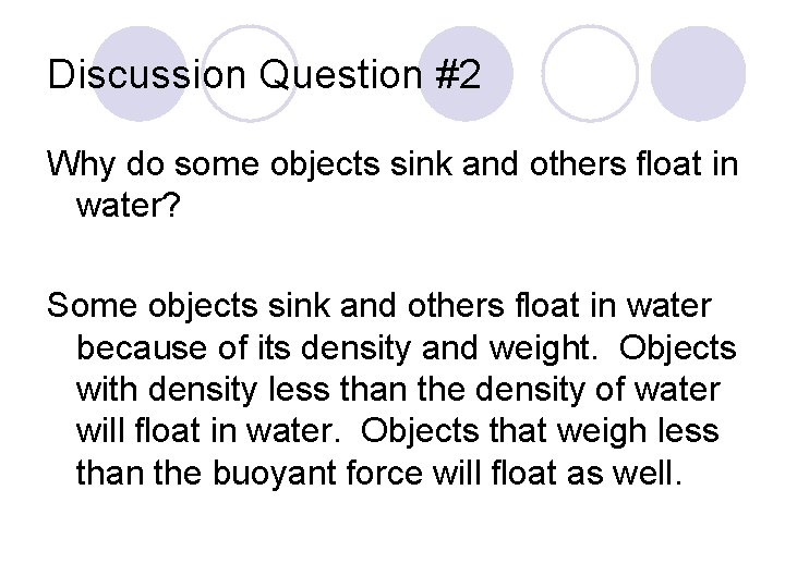 Discussion Question #2 Why do some objects sink and others float in water? Some