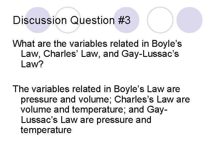 Discussion Question #3 What are the variables related in Boyle’s Law, Charles’ Law, and