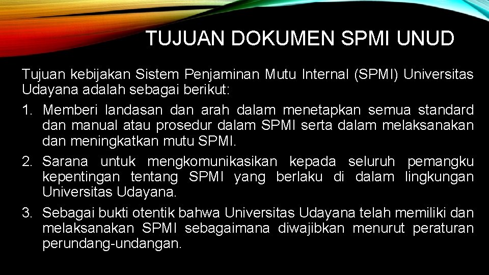 TUJUAN DOKUMEN SPMI UNUD Tujuan kebijakan Sistem Penjaminan Mutu Internal (SPMI) Universitas Udayana adalah