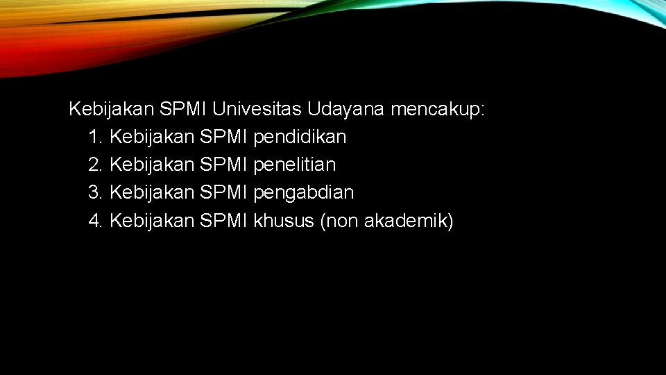 Kebijakan SPMI Univesitas Udayana mencakup: 1. Kebijakan SPMI pendidikan 2. Kebijakan SPMI penelitian 3.