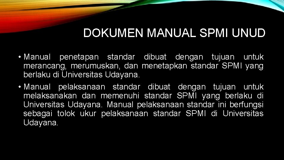 DOKUMEN MANUAL SPMI UNUD • Manual penetapan standar dibuat dengan tujuan untuk merancang, merumuskan,