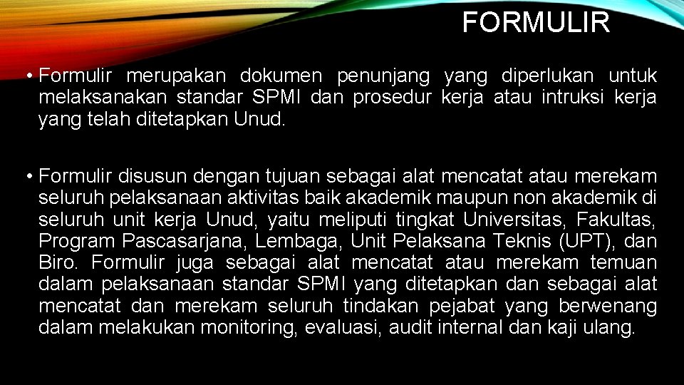 FORMULIR • Formulir merupakan dokumen penunjang yang diperlukan untuk melaksanakan standar SPMI dan prosedur