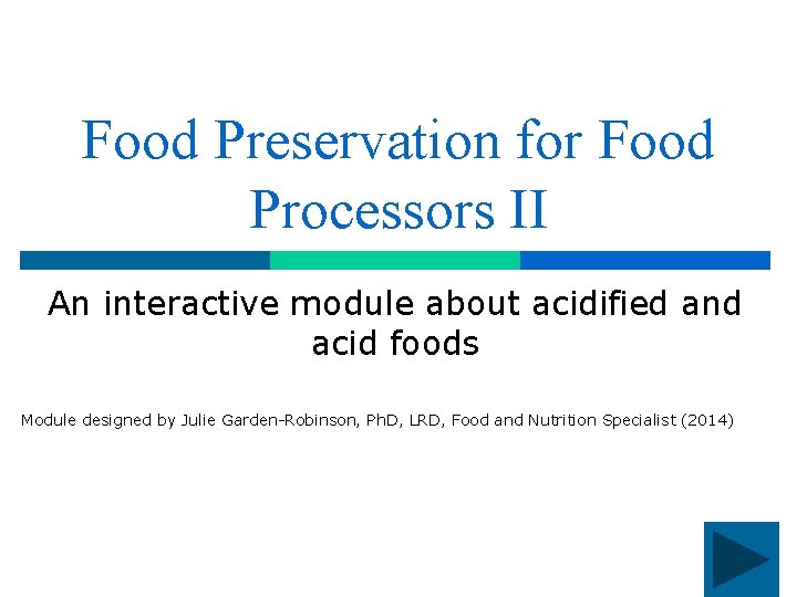 Food Preservation for Food Processors II An interactive module about acidified and acid foods