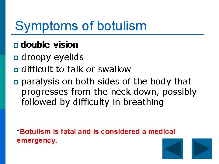 Symptoms of botulism p double-vision droopy eyelids p difficult to talk or swallow p
