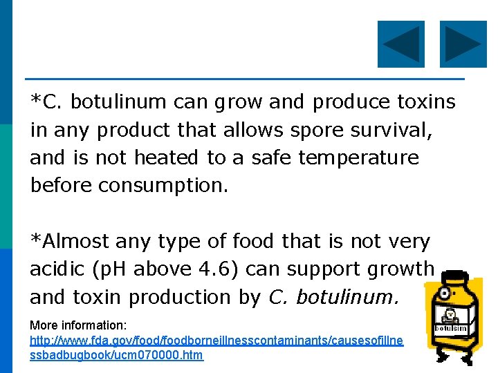 *C. botulinum can grow and produce toxins in any product that allows spore survival,