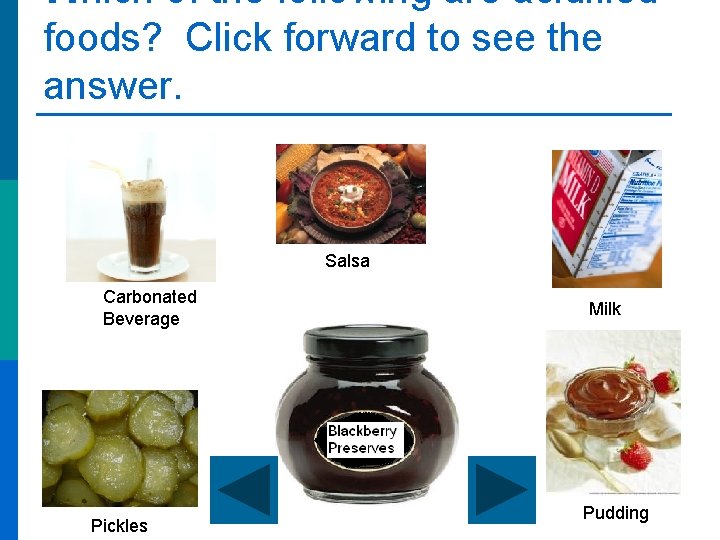 Which of the following are acidified foods? Click forward to see the answer. Salsa