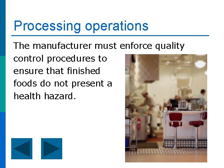 Processing operations The manufacturer must enforce quality control procedures to ensure that finished foods