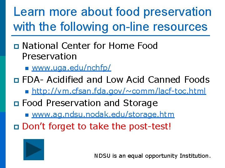 Learn more about food preservation with the following on-line resources p National Center for