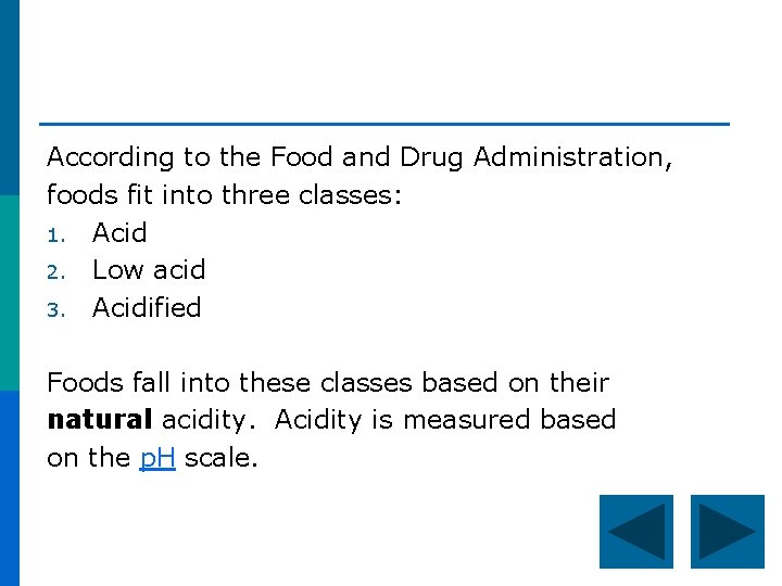 According to the Food and Drug Administration, foods fit into three classes: 1. Acid