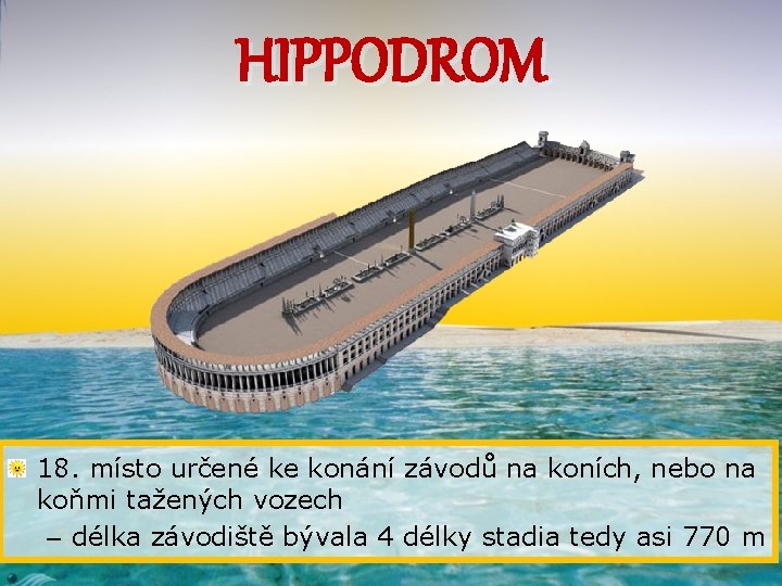 HIPPODROM 18. místo určené ke konání závodů na koních, nebo na koňmi tažených vozech