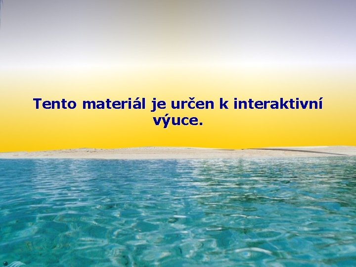 Tento materiál je určen k interaktivní výuce. 