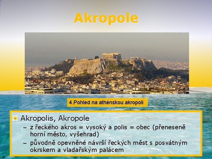 Akropole 4. Pohled na athénskou akropoli Akropolis, Akropole – z řeckého akros = vysoký