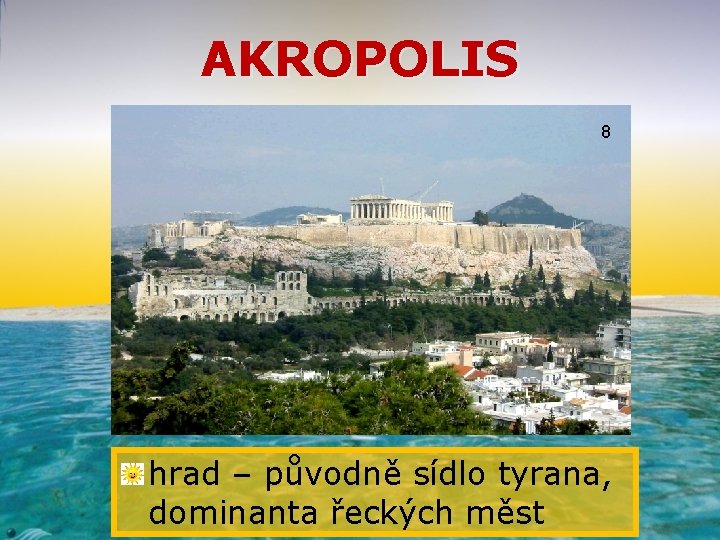 AKROPOLIS 8 hrad – původně sídlo tyrana, dominanta řeckých měst 