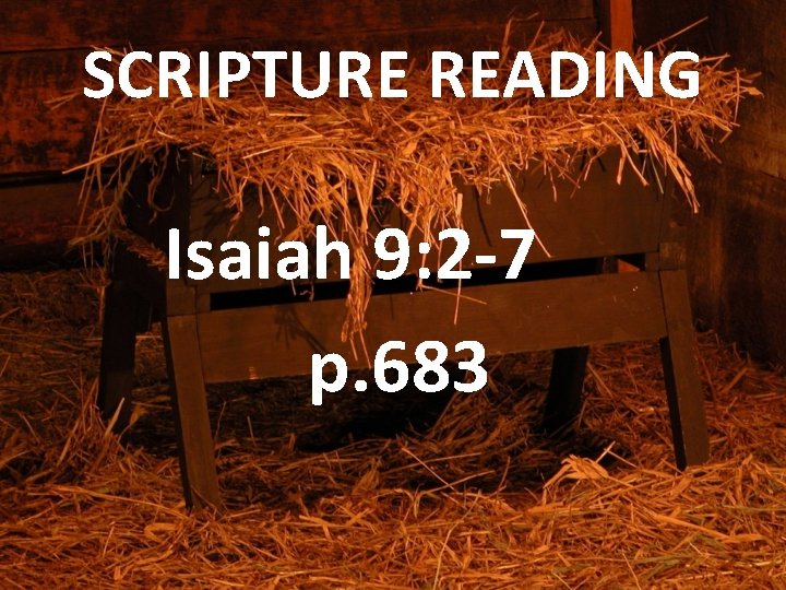 SCRIPTURE READING Isaiah 9: 2 -7 p. 683 