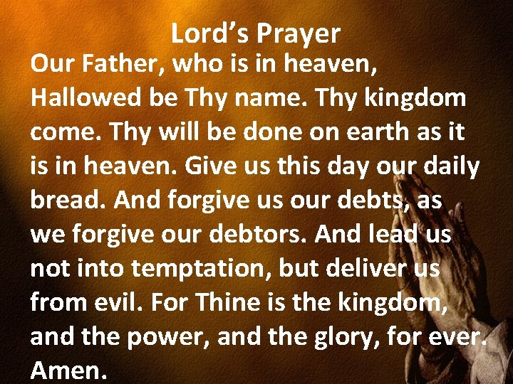 Lord’s Prayer Our Father, who is in heaven, Hallowed be Thy name. Thy kingdom
