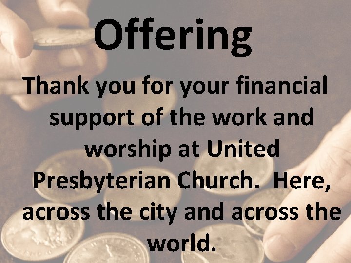 Offering Thank you for your financial support of the work and worship at United