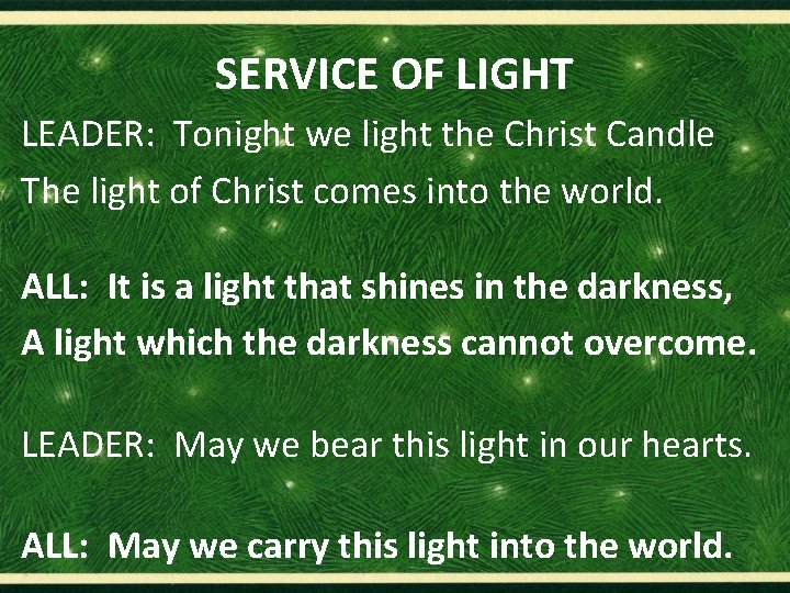 SERVICE OF LIGHT LEADER: Tonight we light the Christ Candle The light of Christ
