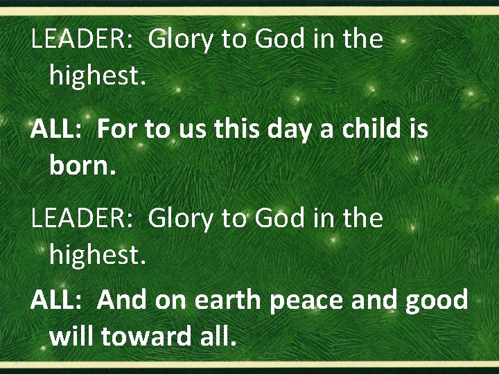 LEADER: Glory to God in the highest. ALL: For to us this day a