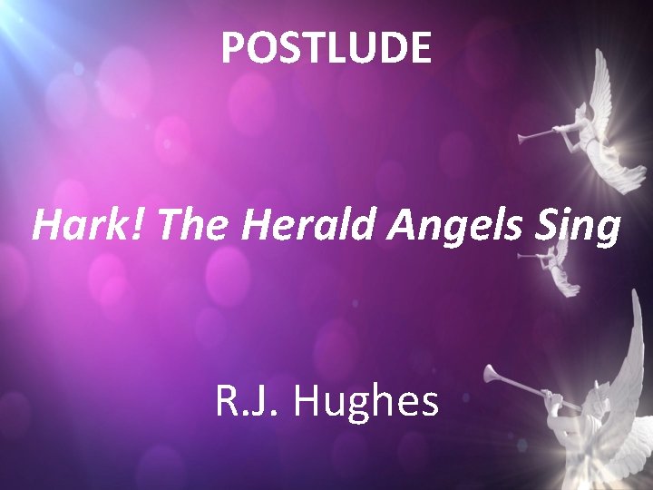 POSTLUDE Hark! The Herald Angels Sing R. J. Hughes 