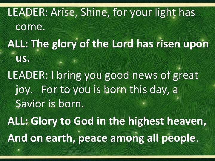 LEADER: Arise, Shine, for your light has come. ALL: The glory of the Lord