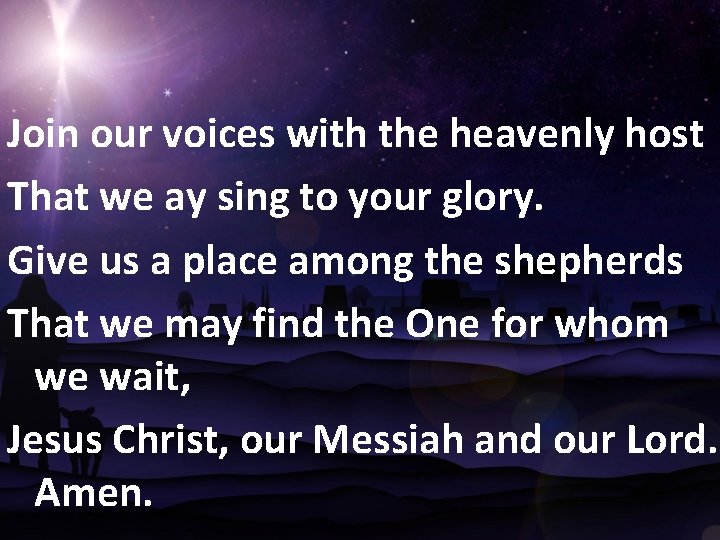 Join our voices with the heavenly host That we ay sing to your glory.