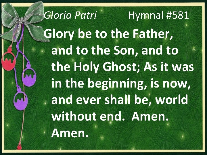 Gloria Patri Hymnal #581 Glory be to the Father, and to the Son, and