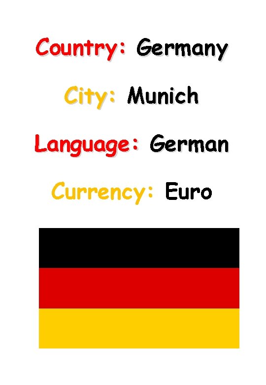 Country: Germany City: Munich Language: German Currency: Euro Add in flag here 