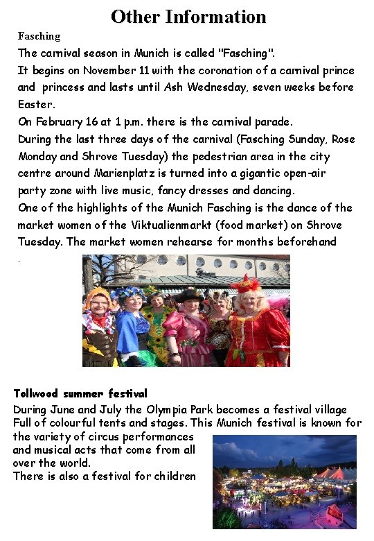 Other Information Fasching The carnival season in Munich is called "Fasching". It begins on