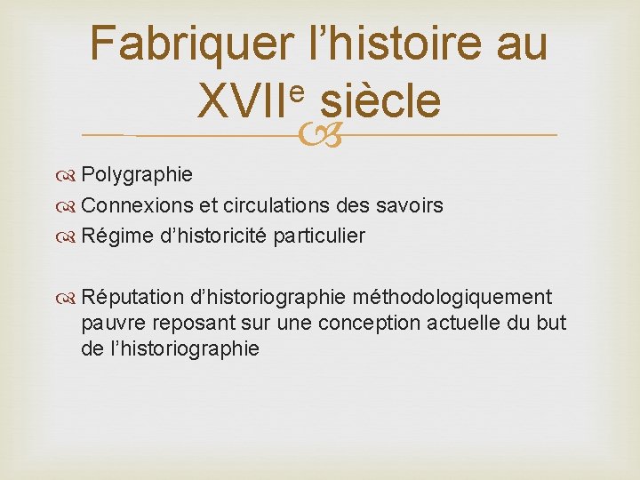 Fabriquer l’histoire au e XVII siècle Polygraphie Connexions et circulations des savoirs Régime d’historicité