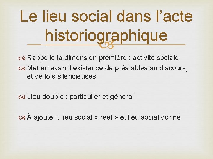 Le lieu social dans l’acte historiographique Rappelle la dimension première : activité sociale Met