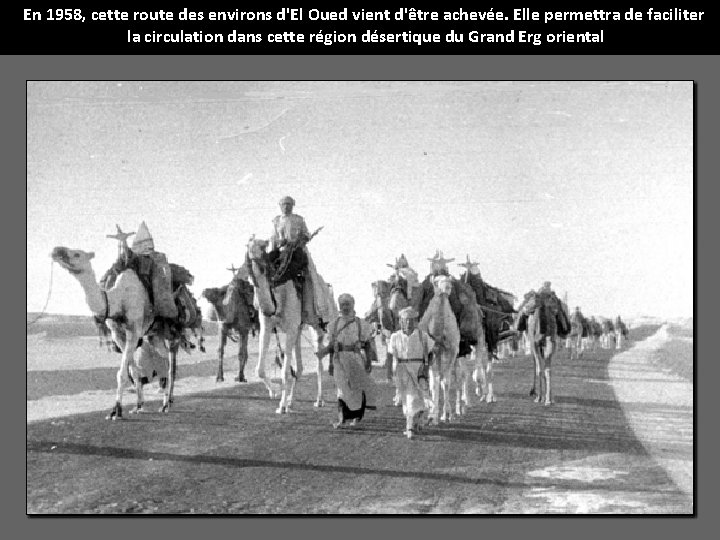 En 1958, cette route des environs d'El Oued vient d'être achevée. Elle permettra de