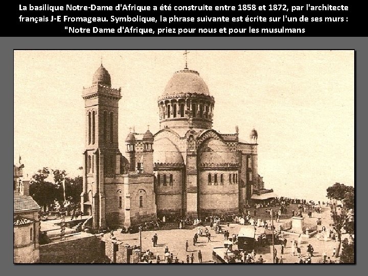 La basilique Notre-Dame d'Afrique a été construite entre 1858 et 1872, par l'architecte français