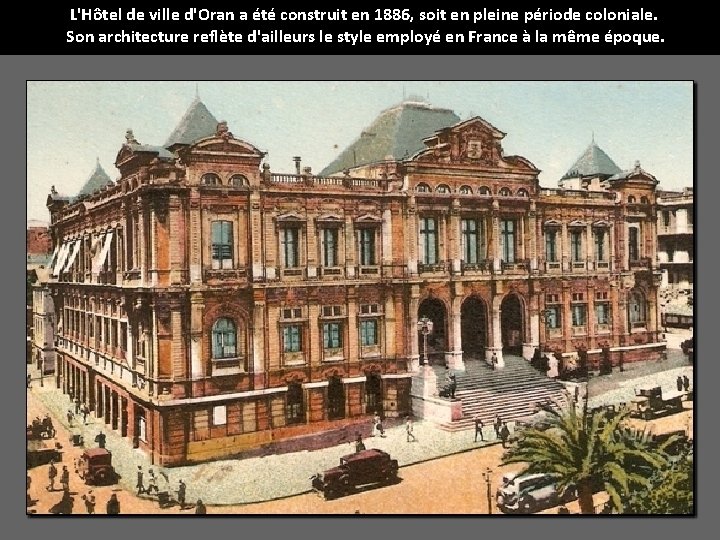 L'Hôtel de ville d'Oran a été construit en 1886, soit en pleine période coloniale.