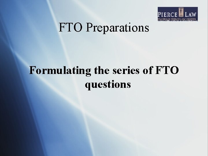 FTO Preparations Formulating the series of FTO questions 